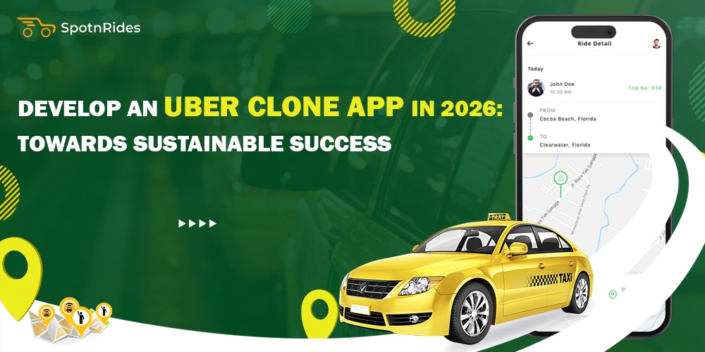 Develop an Uber Clone App in 2026: Towards Sustainable Success - SpotnRides - AI Powered Taxi Booking App
