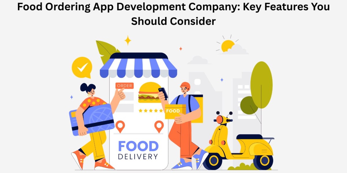 Food Ordering App Development Company: Key Features You Should Consider
