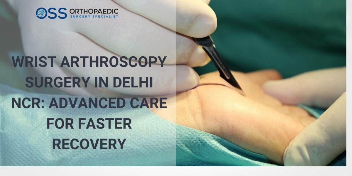 Wrist Arthroscopy Surgery in Delhi NCR: Advanced Care for Faster Recovery
