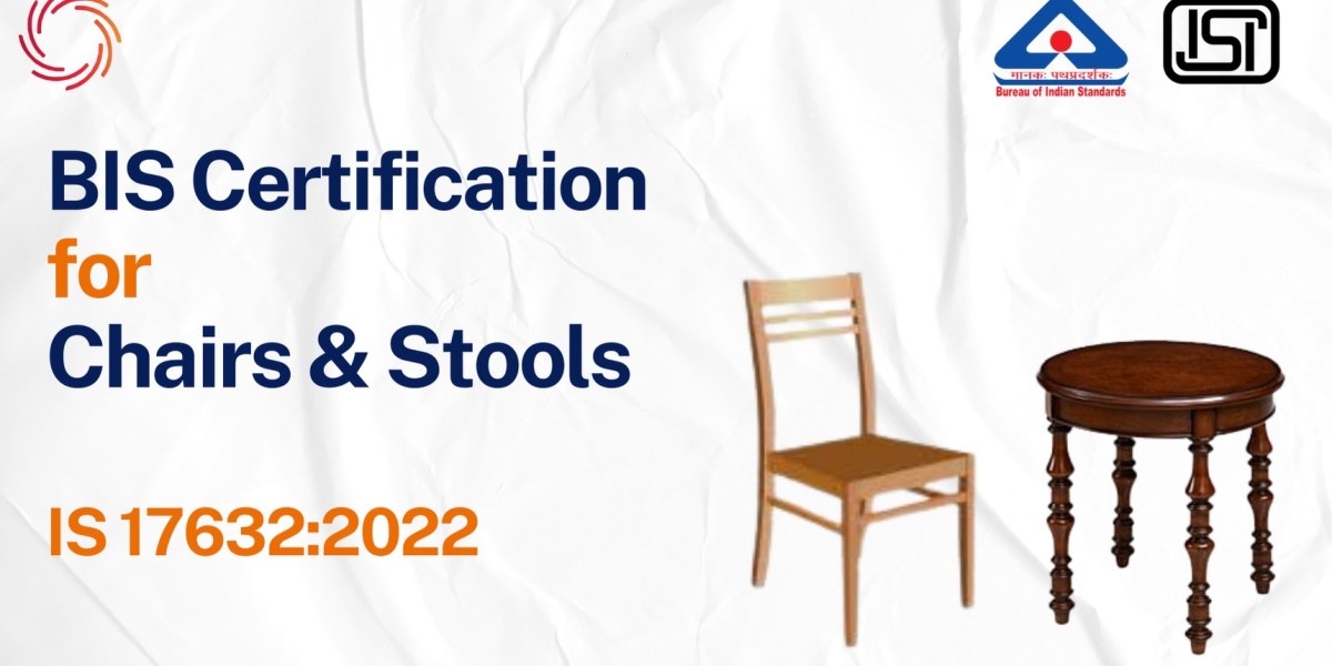BIS Certificate for General Purpose Chairs and Stools – IS 17632:2022 Compliance Guide