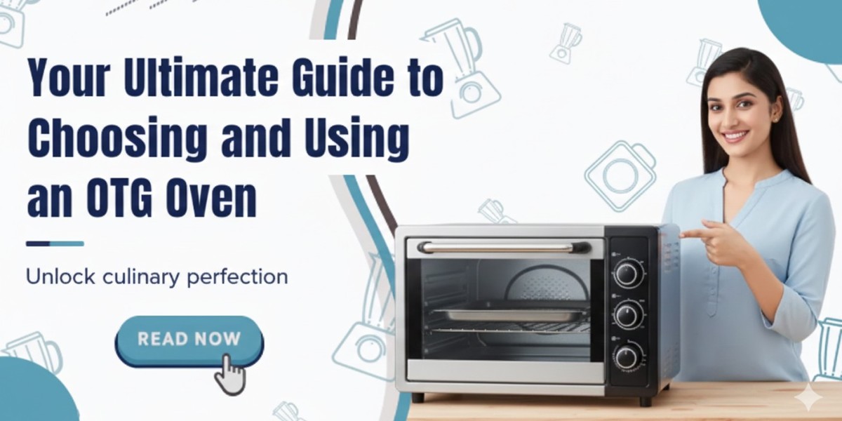 Your Ultimate Guide to Choosing and Using an OTG Oven